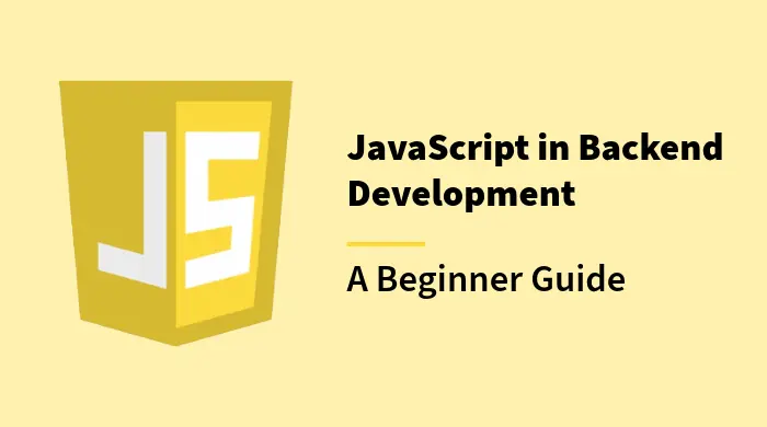 JavaScript in Backend Development: A Complete Beginner’s Guide