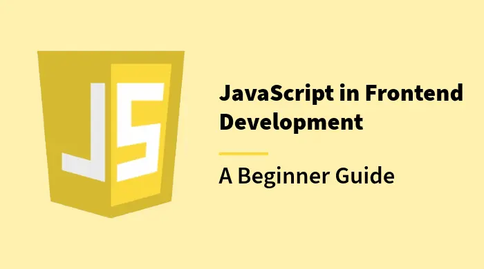 JavaScript in Frontend Development: A Complete Beginner’s Guide